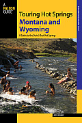 Falcon Guide: Touring Hot Springs: Montana and Wyoming: A Guide to the State's Best Hot Springs