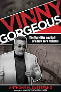 Vinny Gorgeous The Ugly Rise & Fall of a New York Mobster