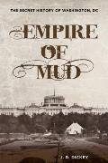 Empire of Mud The Secret History of Washington DC