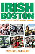 Irish Boston 2nd A Lively Look at Bostons Colorful Irish Past