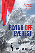 Flying Off Everest The Ultimate Descent from the Summit to the Sea