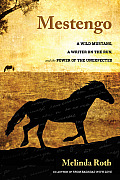 Mestengo: A Wild Mustang, a Writer on the Run, and the Power of the Unexpected