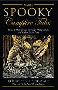 More Spooky Campfire Tales: Tales Of Hauntings, Strange Happenings, And Other Local Lore, First Edition