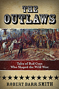 Outlaws Tales of Bad Guys Who Shaped the Wild West