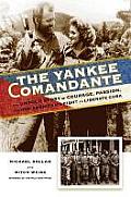 Yankee Comandante the Untold Story of Courage Passion & One Americans Fight to Liberate Cuba