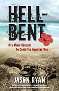 Hell-Bent: One Man's Crusade to Crush the Hawaiian Mob