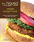Naked Kitchen Veggie Burger Book: Delicious Plant-Based Burgers, Fries, Sides, and More