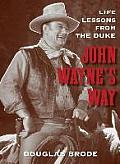 John Waynes Way Life Lessons from the Duke