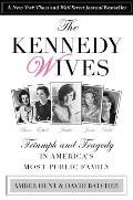 Kennedy Wives Triumph & Tragedy in Americas Most Public Family