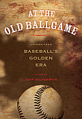 At the Old Ballgame: Stories from Baseball's Golden Era