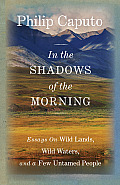 In the Shadows of the Morning: Essays on Wild Lands, Wild Waters, and a Few Untamed People