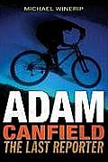 Adam Canfield The Last Reporter