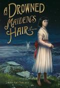 Drowned Maidens Hair A Melodrama