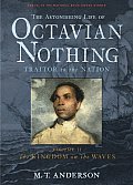 Astonishing Life of Octavian Nothing Traitor to the Nation Volume II The Kingdom on the Waves