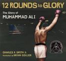 Twelve Rounds to Glory The Story of Muhammad Ali