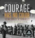 Courage Has No Color The True Story of the Triple Nickles Americas First Black Paratroopers