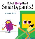 Robot Burp Head, Smartypants!