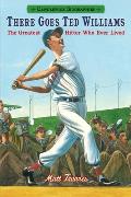 There Goes Ted Williams: Candlewick Biographies: The Greatest Hitter Who Ever Lived