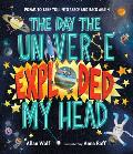 The Day the Universe Exploded My Head: Poems to Take You Into Space and Back Again