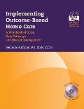 Implementing Outcome-Based Home Care: A Workbook of Obqi, Care Pathways and Disease Management: A Workbook of Obqi, Care Pathways and Disease Manageme