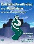 Reclaiming Breastfeeding for the United States: Protection, Promotion and Support: Protection, Promotion and Support
