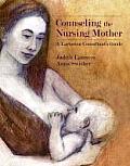 Counseling the Nursing Mother A Lactation Consultants Guide