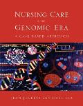Nursing Care in the Genomic Era: A Case Based Approach: A Case Based Approach