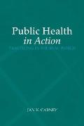 Public Health in Action: Practicing in the Real World: Practicing in the Real World