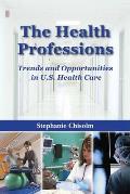 The Health Professions: Trends and Opportunities in U.S. Health Care: Trends and Opportunities in U.S. Health Care