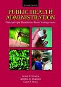 Public Health Administration Principles for Population Based Management Second Edition