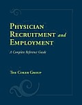 Physician Recruitment & Employment A Complete Reference Guide