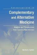 Conversations in Complementary and Alternative Medicine: Insights and Perspectives from Leading Practitioners: Insights and Perspectives from Leading