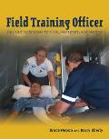 Field Training Officer: Tips and Techniques for Ftos, Preceptors, and Mentors: Tips and Techniques for Ftos, Preceptors, and Mentors