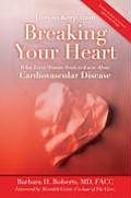 How to Keep from Breaking Your Heart What Every Woman Needs to Know about Cardiovascular Disease
