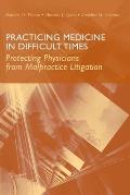 Practicing Medicine in Difficult Times: Protecting Physicians from Malpractice Litigation: Protecting Physicians from Malpractice Litigation