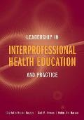 Leadership in Interprofessional Health Education: And Practice