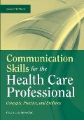 Communication Skills for the Health Care Professional Concepts Practice & Evidence