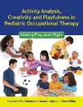 Activity Analysis, Creativity and Playfulness in Pediatric Occupational Therapy: Making Play Just Right: Making Play Just Right