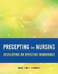 Precepting in Nursing: Developing an Effective Workforce: Developing an Effective Workforce