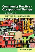 Community Practice in Occupational Therapy: A Guide to Serving the Community: A Guide to Serving the Community