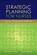 Strategic Planning for Nurses: Change Management in Health Care: Change Management in Health Care
