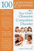 100 Questions & Answers about Your Child's Obsessive Compulsive Disorder