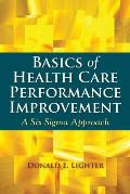 Basics of Health Care Performance Improvement: A Lean Six SIGMA Approach