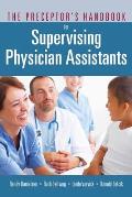 The Preceptor's Handbook for Supervising Physician Assistants||||OTR POD- THE PRECEPTOR'S HB FOR SUPERVG PHYSICIAN ASSTS