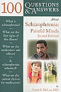 100 Questions & Answers about Schizophrenia: Painful Minds