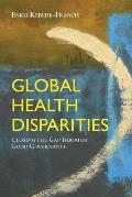 Global Health Disparities: Closing the Gap Through Good Governance: Closing the Gap Through Good Governance