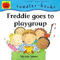Freddie Goes To Playgroup Toddler Books