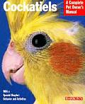 Cockatiels A Complete Pet Owners Manual