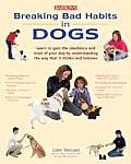 Breaking Bad Habits in Dogs Learn to Gain the Obedience & Trust of Your Doy by Understanding the Way Dogs Think & Behave
