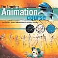 Complete Animation Course The Principles Practice & Techniques of Successful Animation